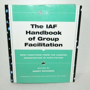 The IAF Handbook of Group Facilitation Edited by Sandy Schuman Hardcover